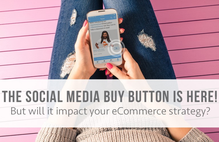 The social media BUY button is here! But will it really impact your eCommerce sales?