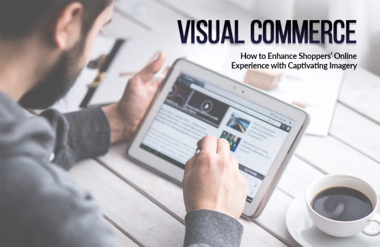 Visual Commerce: How to Enhance Shoppers’ Online Experience with Captivating Imagery