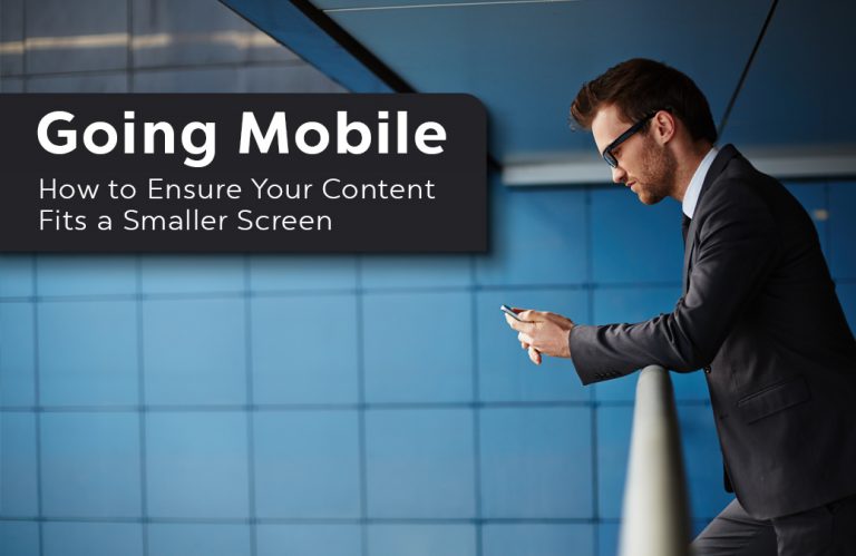 Going Mobile: How to Ensure Your Content Fits a Smaller Screen