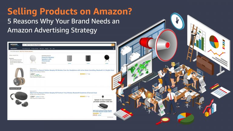 Selling Products on Amazon? 5 Reasons Why Your Brand Needs an Amazon Advertising Strategy